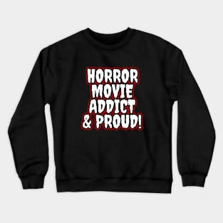 Horror Movie Addict & Proud Crewneck Sweatshirt